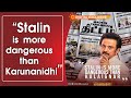 Stalin Is More Dangerous Than Karunanidhi