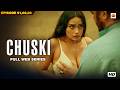 Chuski Full Episodes Romantic Drama Web Series Must Watch HD Webseries Pihu Singh Aleya Ghosh