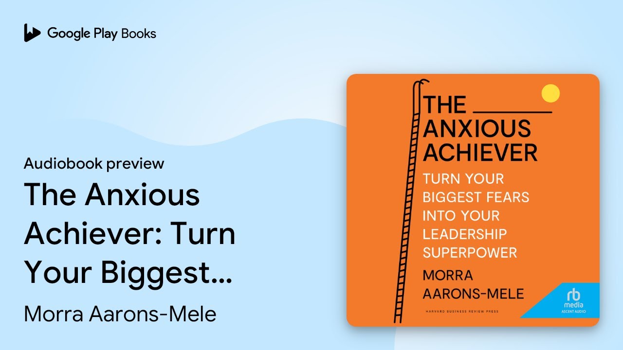 The Anxious Achiever: Turn Your Biggest Fears… by Morra Aarons-Mele · Audiobook preview