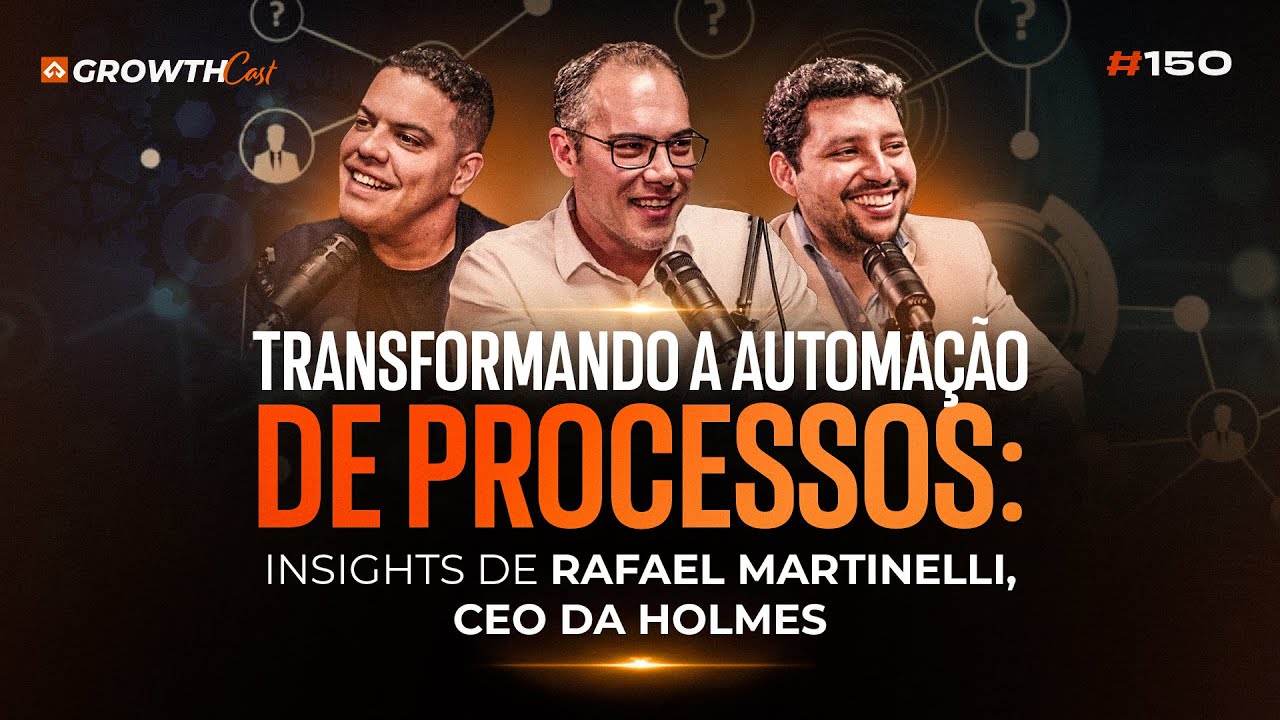 Transformando a Automação de Processos: Insights de Rafael Martinelli, CEO da Holmes
