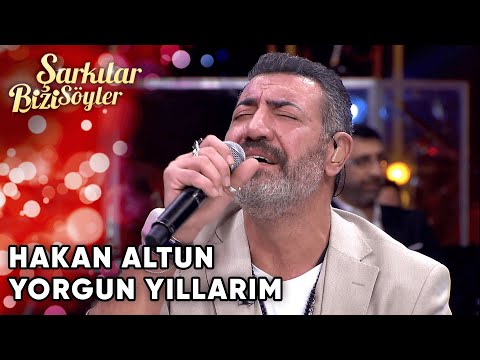 Hakan Altun - Yorgun Yıllarım | Şarkılar Bizi Söyler | Performans