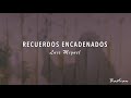 Luis Miguel - Recuerdos Encadenados (Letra) ♡