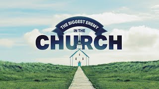The Biggest Enemy In the Church