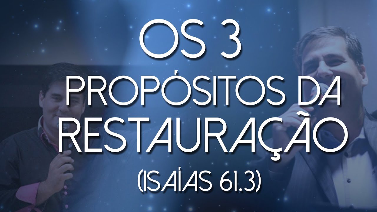Pastor Delton - OS 3 PROPÓSITOS DA RESTAURAÇÃO (Isaías 61:3)