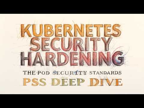 Kubernetes Security Hardening: The Pod Security Standards (PSS) Deep Dive