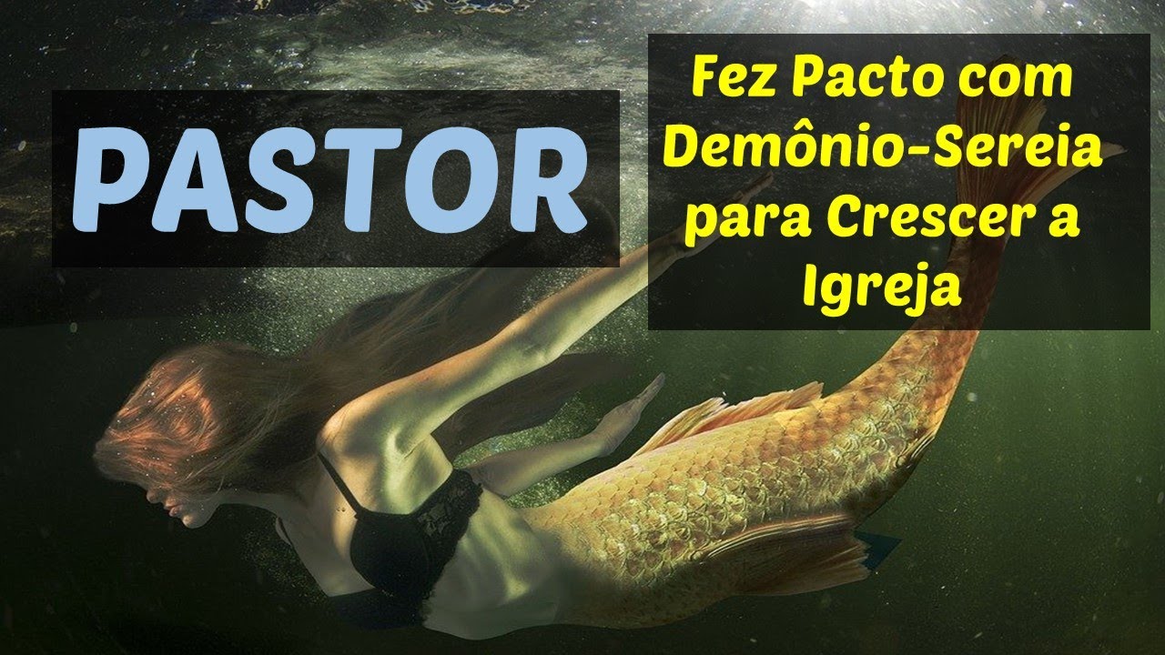 PASTOR Conta que  Fez Pacto com DEMÔNIO-SEREIA para Crescer a Igreja