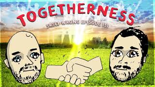 TOGETHERNESS - Srsly Wrong 151