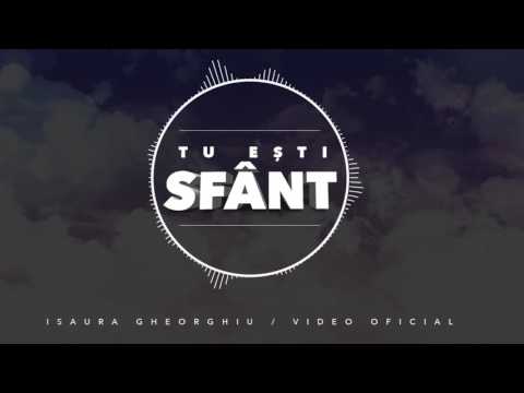 ISAURA GHEORGHIU - TU EȘTI SFÂNT | VIDEO OFICIAL |