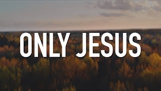 Only Jesus - [Lyric Video] Casting Crowns