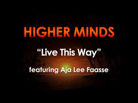 Higher Minds - Live This Way ft. Aja Lee Faasse