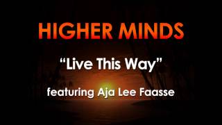 Higher Minds - Live This Way ft. Aja Lee Faasse
