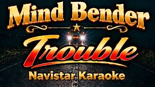 Mind Bender   Trouble   Navistar Karaoke