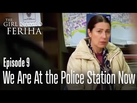 We are at the police station now - The Girl Named Feriha 9 Episode