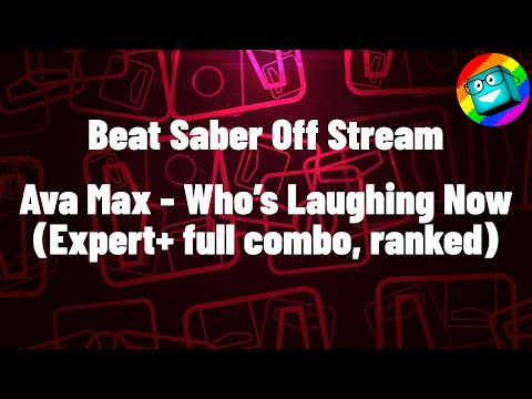 Beat Saber Off-Stream #2 | Ava Max - Who's Laughing Now [Expert+ full combo, ranked]
