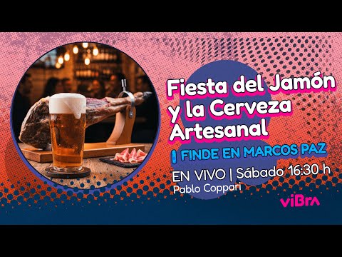 FIESTA DEL JAMÓN y la CERVEZA ARTESANAL ¡MARCOS PAZ TE ESPERA! | Pablo COPPARI | FINDE EN VIVO