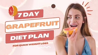 🔥 Fat Destroying 7 Day Grapefruit Diet Plan for Quick Weight Loss | Low Calorie & Effective