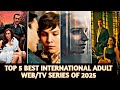 The TOP 5 ADULT WEB SERIES You Can T Miss In 2025 International Best Web Tv Series Must Watch