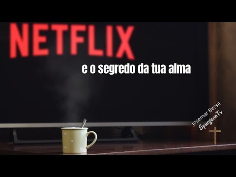O Netflix e o segredo da tua alma | Josemar Bessa