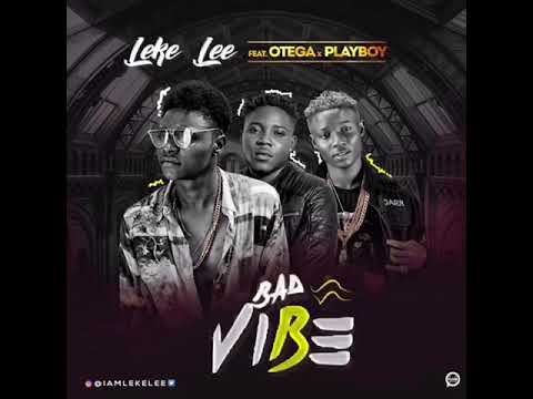 Leke Lee Ft Otega & Playboy - Bad Vibe (Official Audio)
