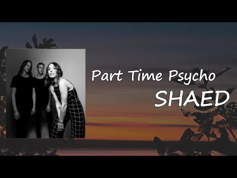 SHAED, Two Feet - Part Time Psycho Lyrics