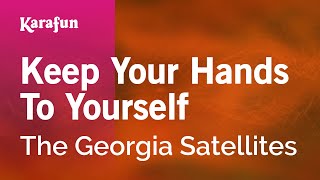 Keep Your Hands To Yourself - The Georgia Satellites | Karaoke Version | KaraFun