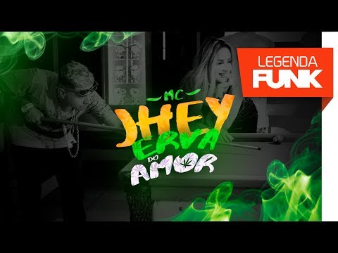 MC Jhey - Erva do Amor (DJ Semente)