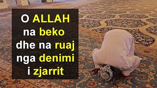 O ALLAH na beko dhe na ruaj nga denimi i zjarrit