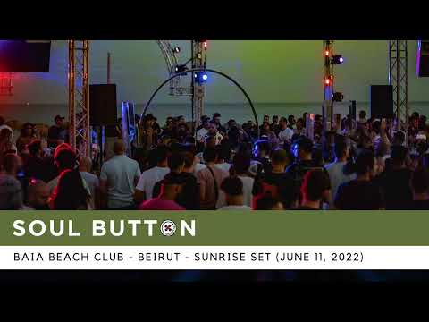Soul Button - Baia Beach Club (Beirut) - Sunrise Set - June 11, 2022
