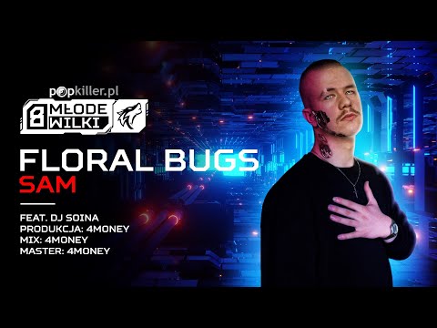 FLORAL BUGS - Sam feat. DJ Soina (prod. 4MONEY) [Popkiller Młode Wilki 8]
