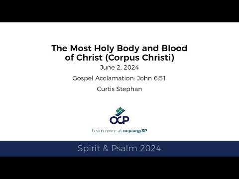 Spirit & Psalm - Body and Blood of Christ (Corpus Christi), 2024 - Year B - Gospel Acc. - Stephan