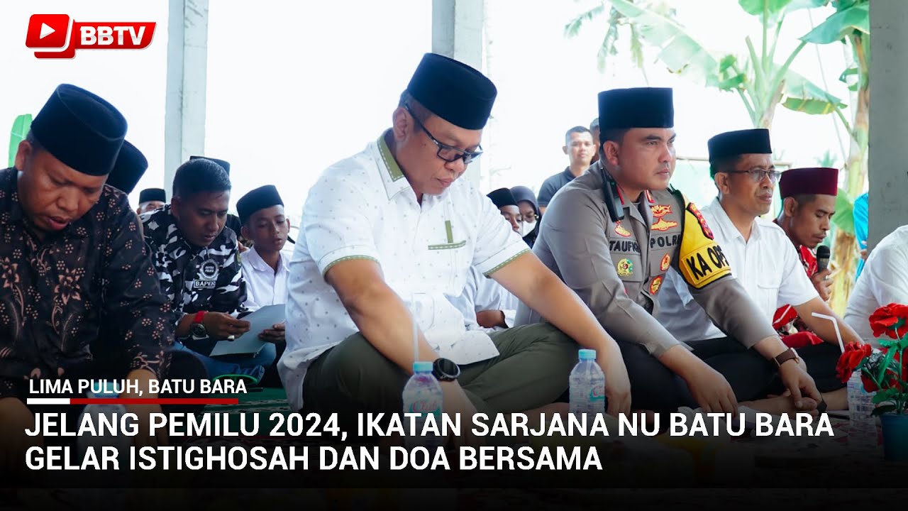 JELANG PEMILU 2024, IKATAN SARJANA NU BATU BARA GELAR ISTIGHOSAH DAN DOA BERSAMA