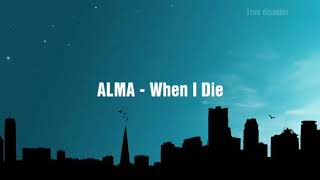 Lyrics//ALMA - When I die Lyrics//ALMA - When I die