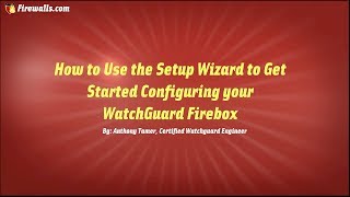 How to Complete your WatchGuard Initial Configuration with the Setup Wizard