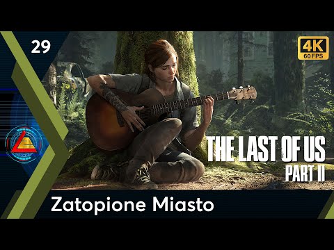 The Last Of Us Part II | Zatopione Miasto odc.29 | LZ