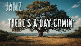 There's a Day Comin'