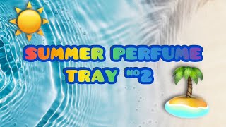 SUMMER PERFUME TRAY PART #2 #fragrancefriday #perfume #fragrance  #summerfragrances