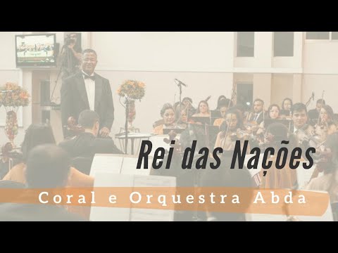 REI DAS NAÇÕES - Abda Music Coral e Orquestra