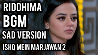 Riddhima Background Music | Sad Version | Ishq Mein Marjawan 2 | Colors | CODE NAME BADSHAH 2