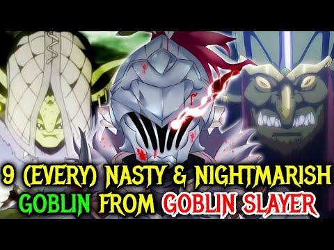 Every (9) Nasty & Nightmarish Goblin from Goblin Slayer - Explored!