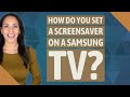 How do you set a ScreenSaver on a Samsung TV?