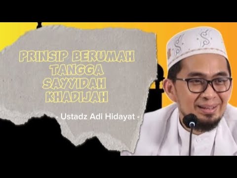 Prinsip Berumah tangga sayyidah Khadijah - Ustadz Adi Hidayat