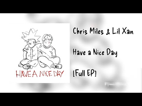 Chris Miles & Lil Xan - Have A Nice Day [Full EP]
