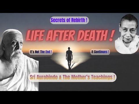 Life After Death ! | Sri Aurobindo & The Mother's Teachings | Doctrine of Rebirth | Sri Aurobindo