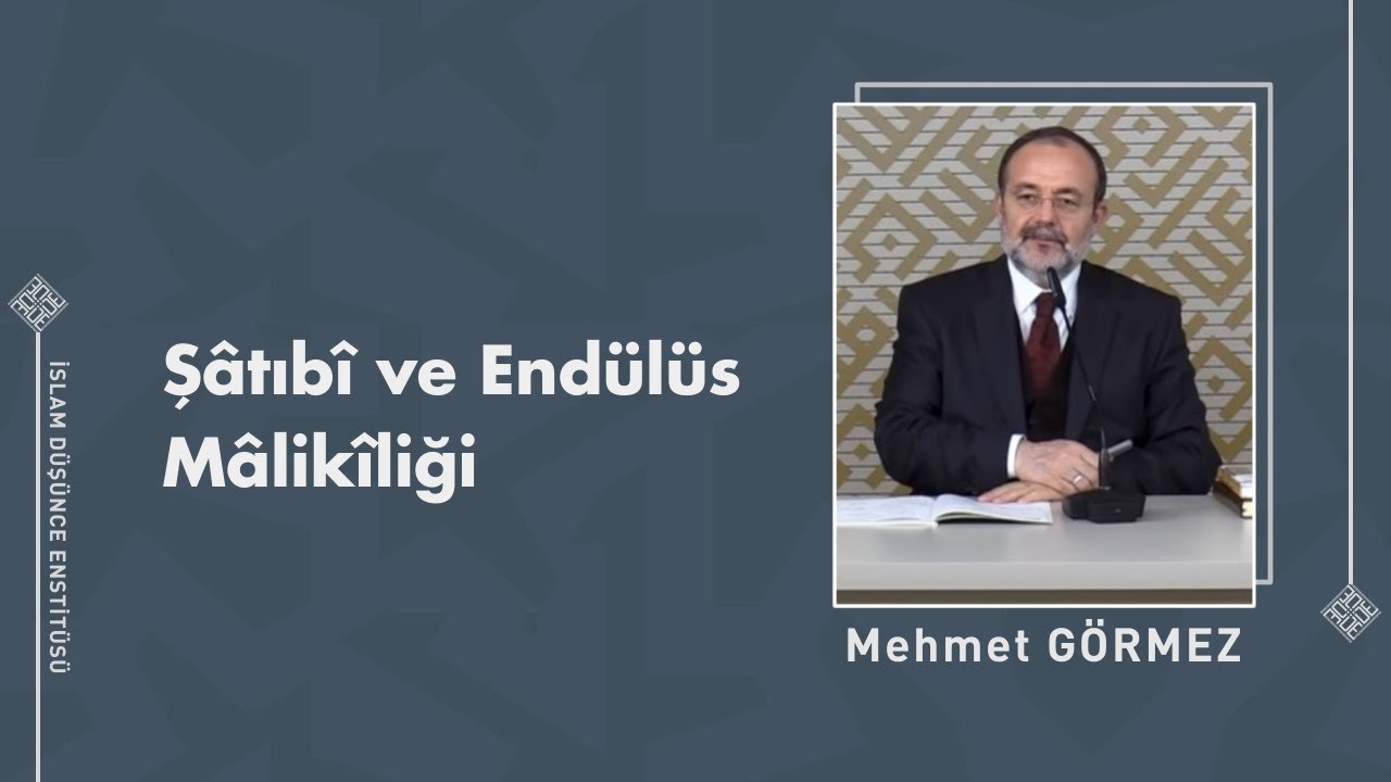 Prof. Dr. Mehmet Görmez I Şâtıbî ve Endülüs Mâlikîliği