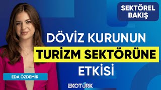Döviz Kurunun Turizm Sektörüne Etkisi | Sektörel Bakış | Ali Onaran | 
