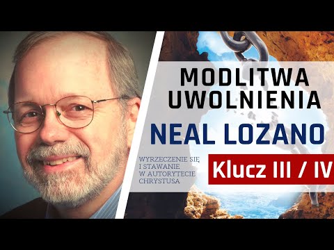 Klucz 3 i 4 Wyrzeczenie się zła i stawanie w autorytecie Chrystusa”|Neal Lozano | Forum [17.09.2021]