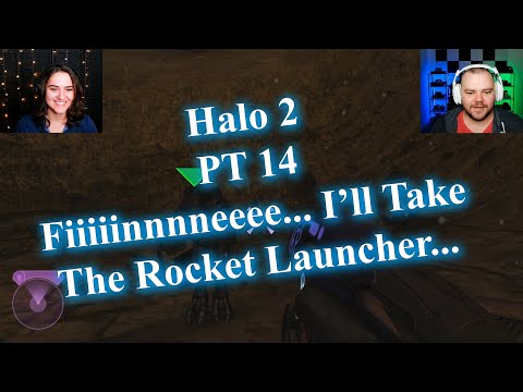 Halo 2 - PT 14 - Fiiiiinnnneeee... I'll Take The Rocket Launcher...