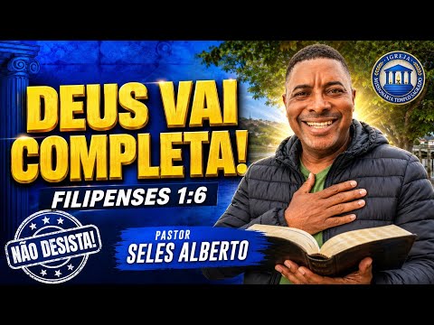 DEUS NÃO DEIXA NADA PELA METADE! (Filipenses 1:6) | Mensagem Forte | Pr. Seles Alberto