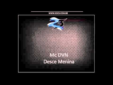Mc DVN - Desce Menina [ERÉ DJ E DJ RD DA NH]