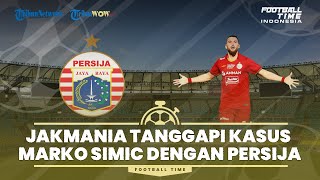FOOTBALL TIME: Reaksi Jakmania Tanggapi Kasus Marko Simic dengan Persija Jakarta